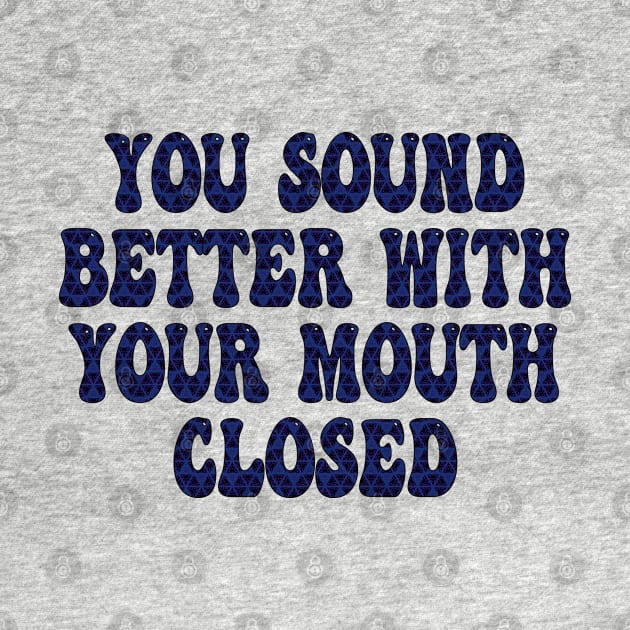 you sound better with your mouth closed by mdr design